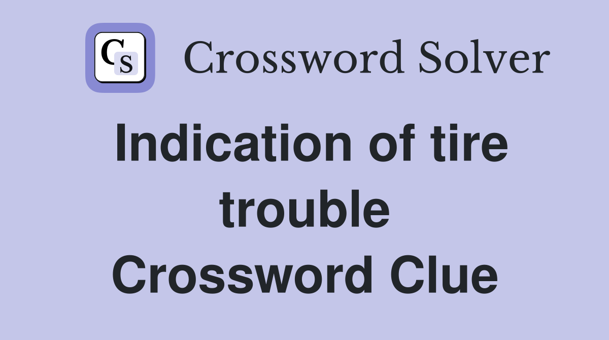 Indication of tire trouble Crossword Clue