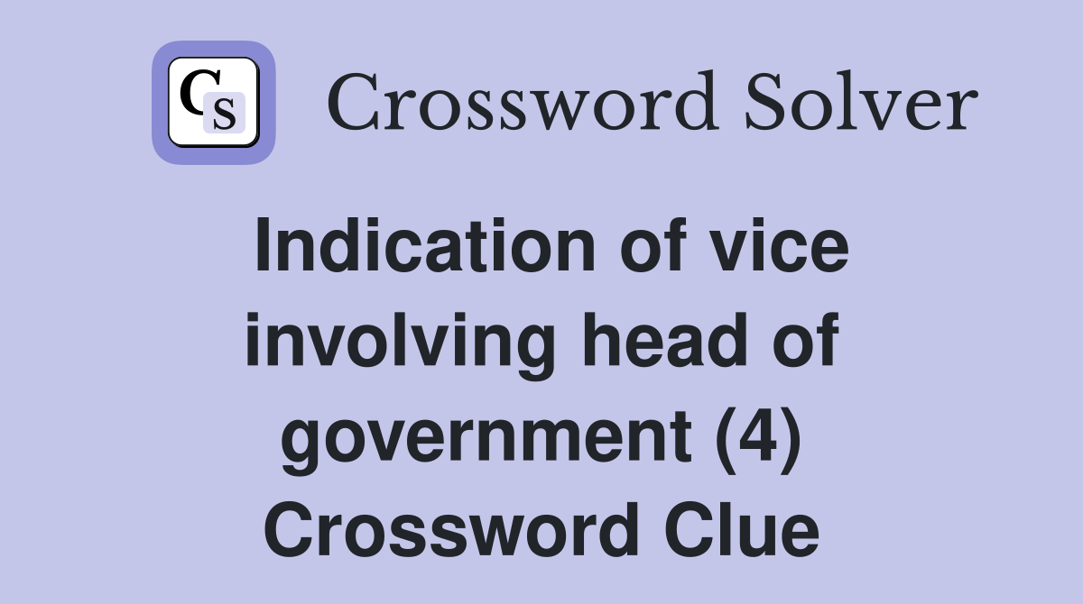 Indication of vice involving head of government (4) Crossword Clue