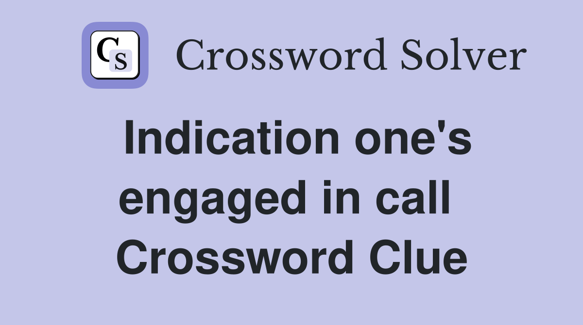 Indication one's engaged in call  Crossword Clue