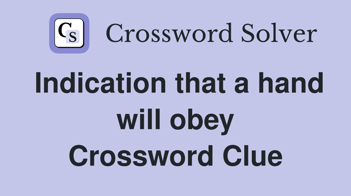 Indication that a hand will obey Crossword Clue