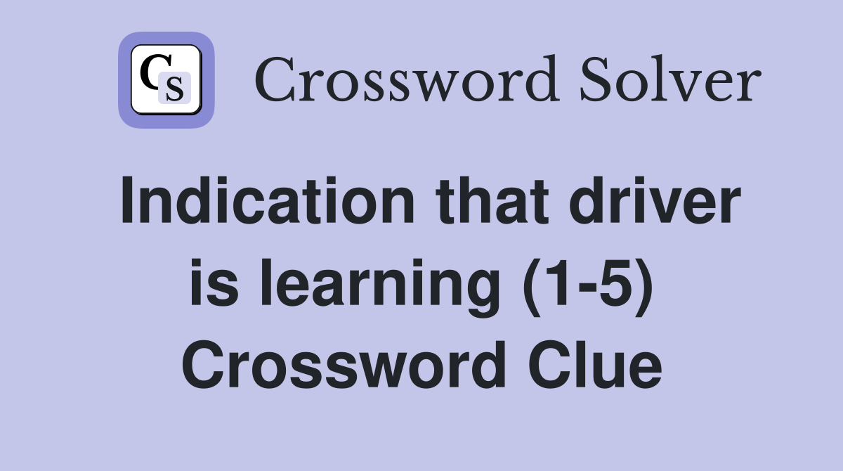 Indication that driver is learning (1-5) Crossword Clue