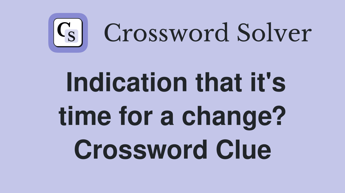 Indication that it's time for a change? Crossword Clue