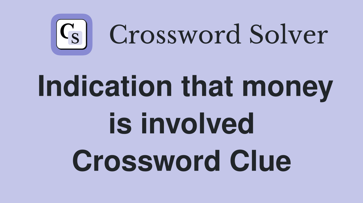 Indication that money is involved Crossword Clue