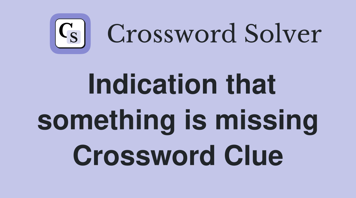 Indication that something is missing Crossword Clue