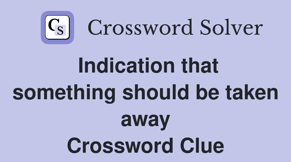 Indication that something should be taken away Crossword Clue