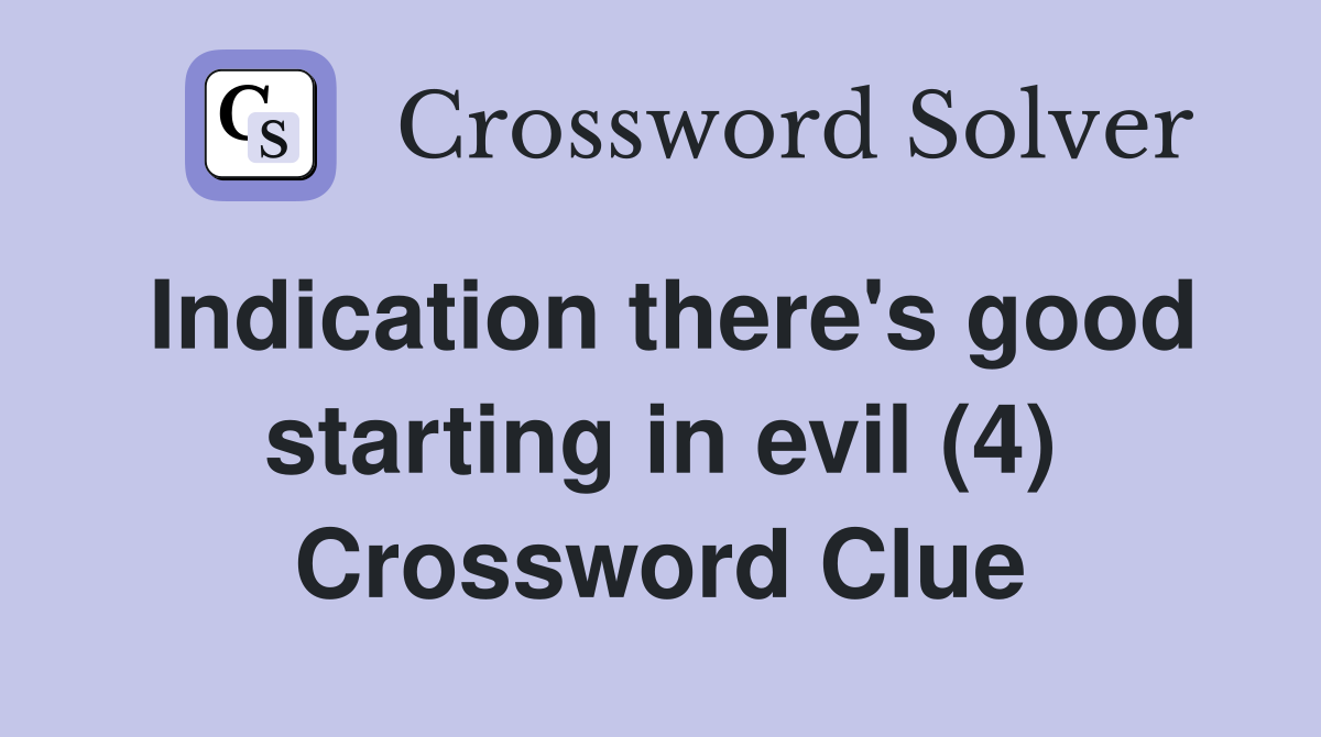 Indication there's good starting in evil (4) Crossword Clue