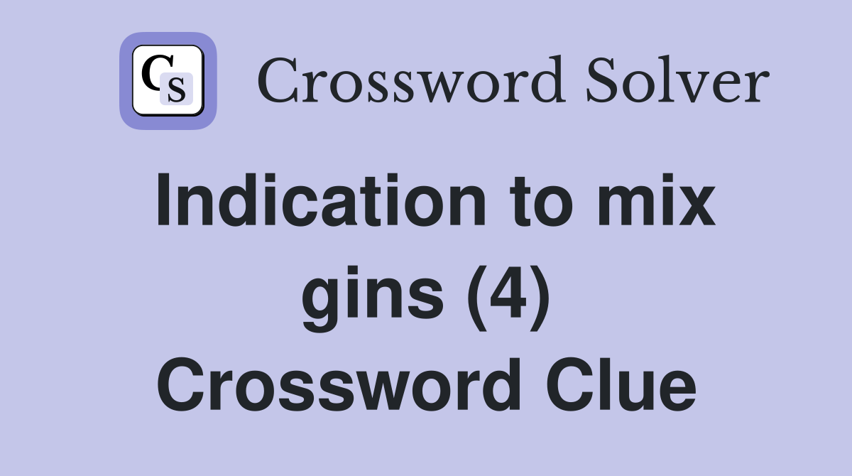 Indication to mix gins (4) Crossword Clue