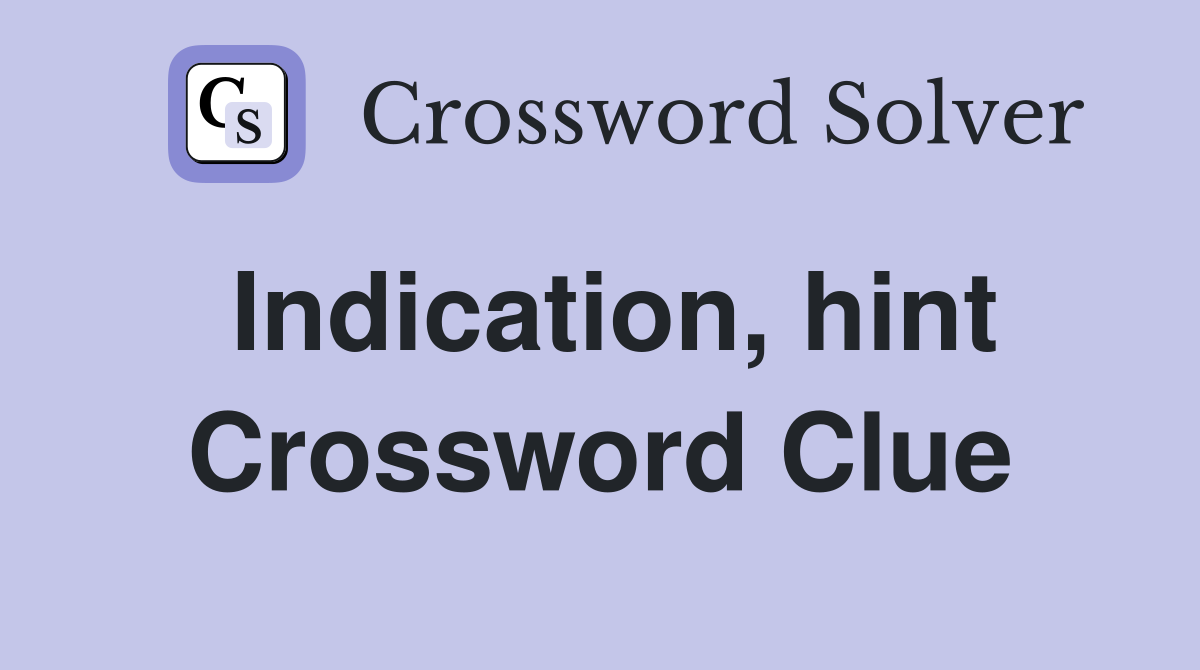 Indication, hint Crossword Clue