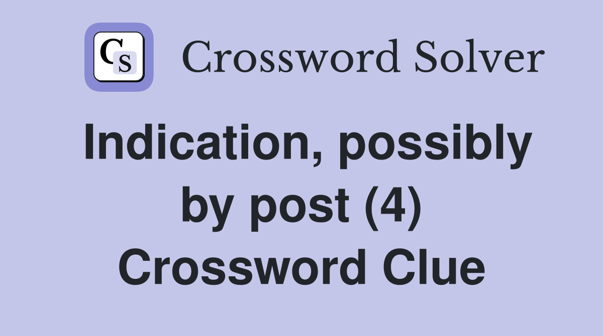 Indication, possibly by post (4) Crossword Clue