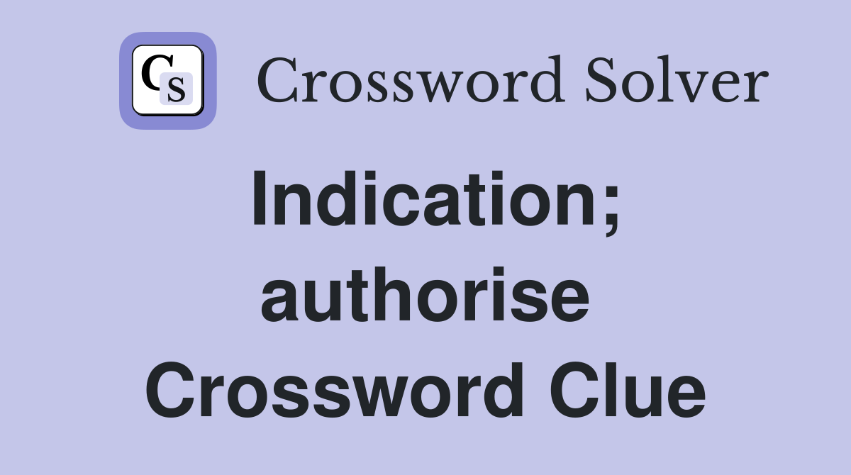 Indication; authorise Crossword Clue
