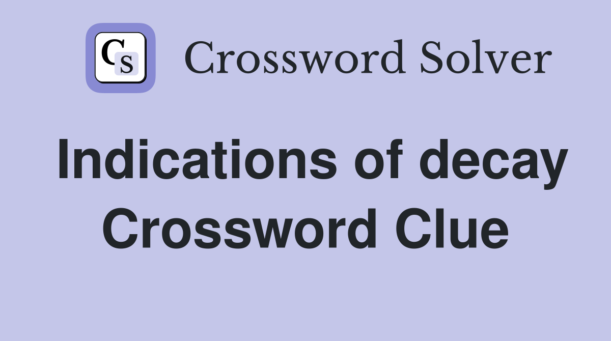 Indications of decay Crossword Clue