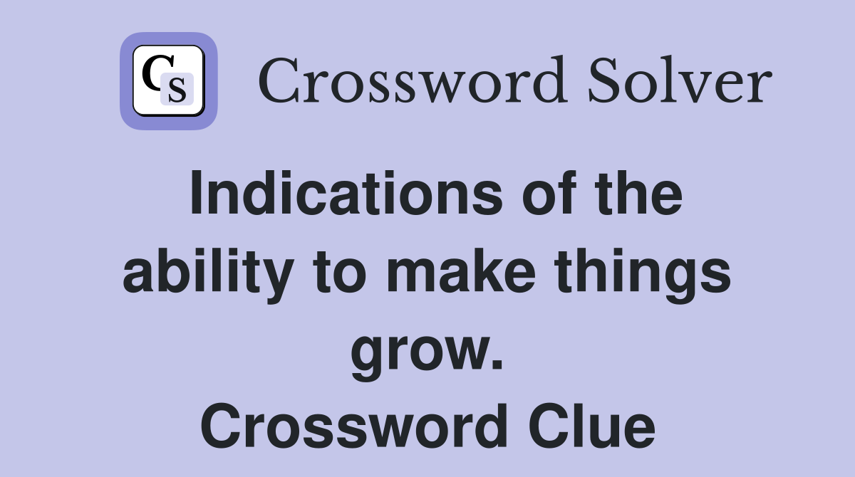 Indications of the ability to make things grow. Crossword Clue