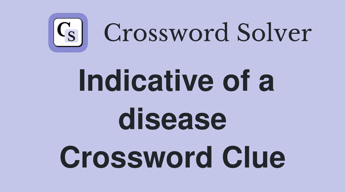 Indicative of a disease Crossword Clue