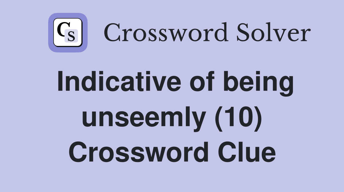 Indicative of being unseemly (10) Crossword Clue