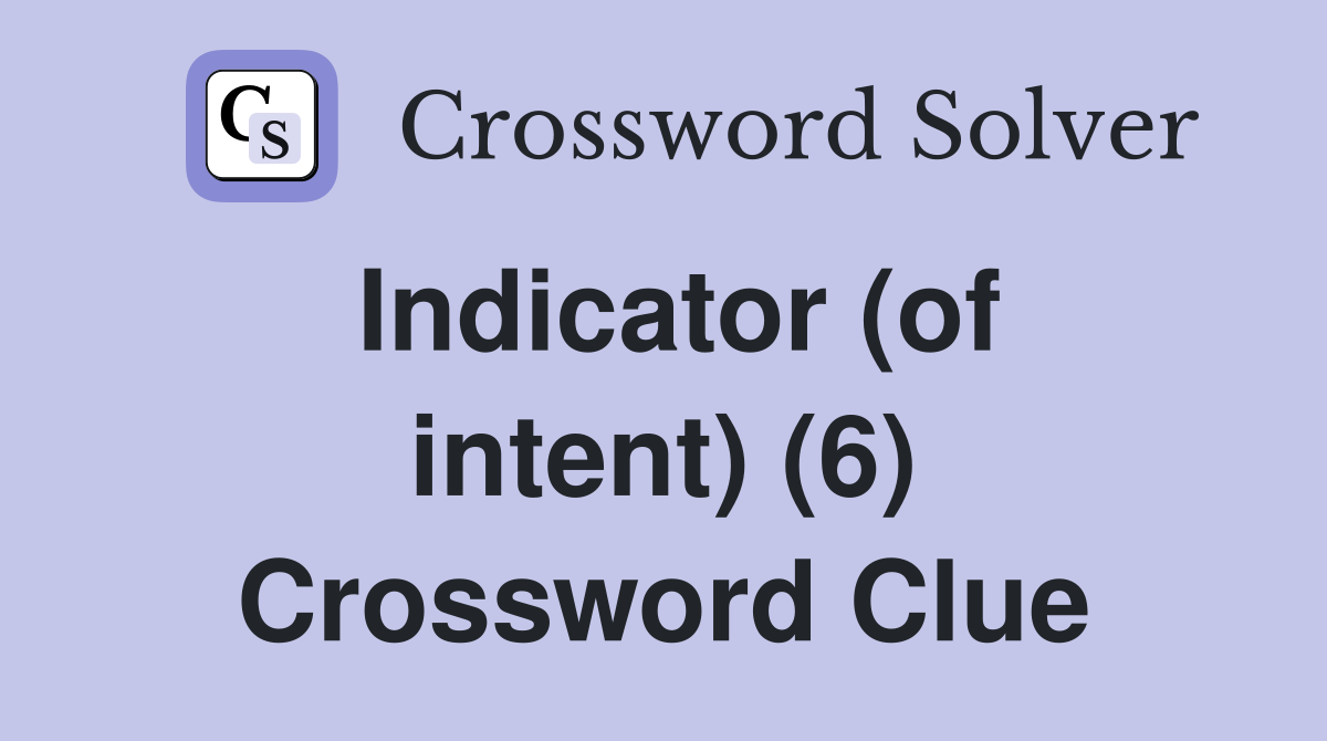 Indicator (of intent) (6) Crossword Clue