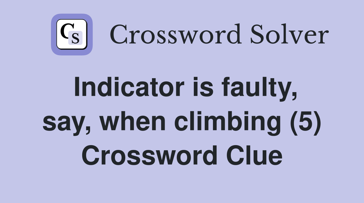 Indicator is faulty, say, when climbing (5) Crossword Clue