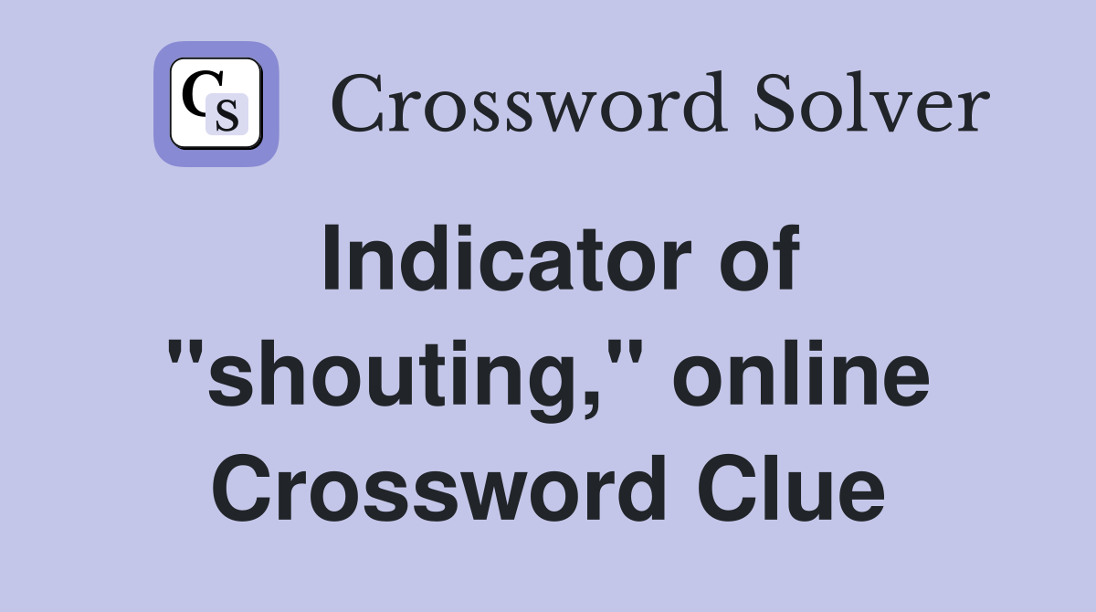Indicator of "shouting," online Crossword Clue