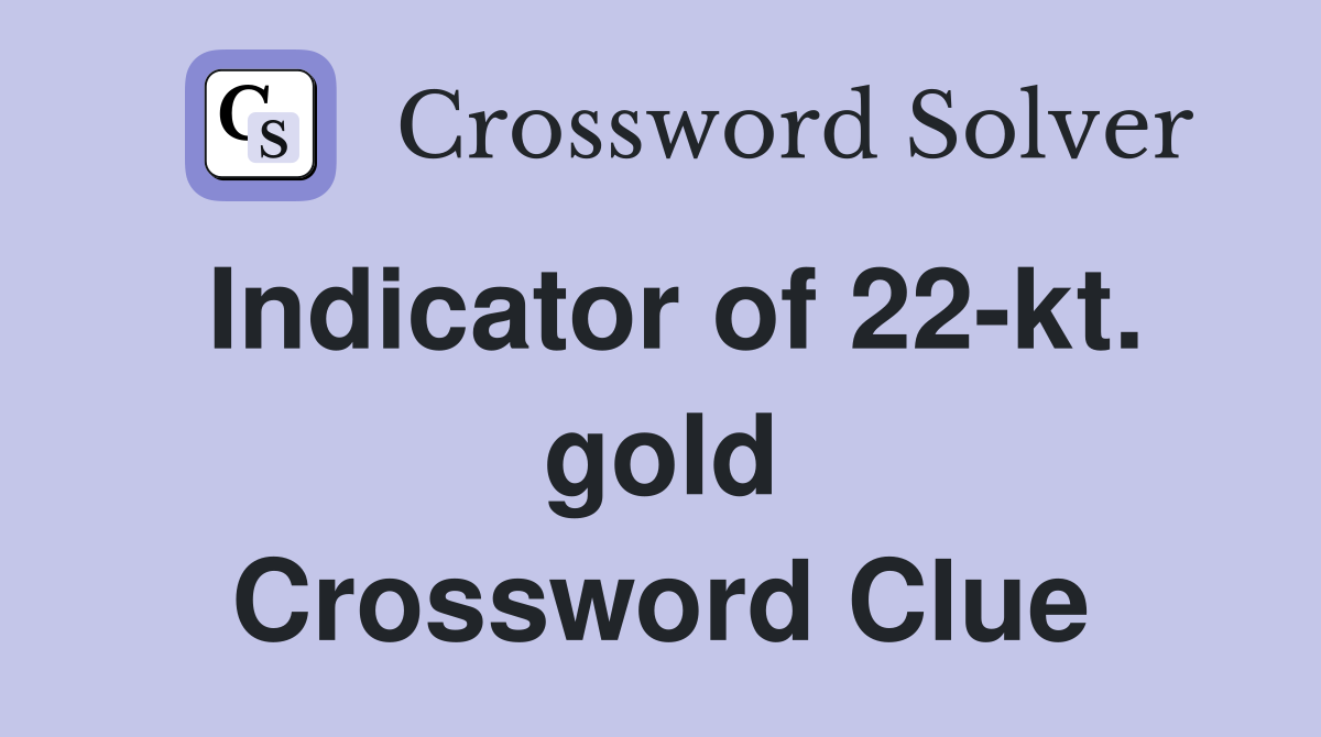 Indicator of 22-kt. gold Crossword Clue