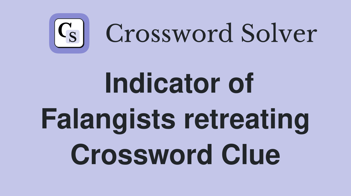 Indicator of Falangists retreating Crossword Clue