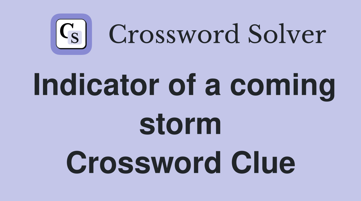 Indicator of a coming storm Crossword Clue