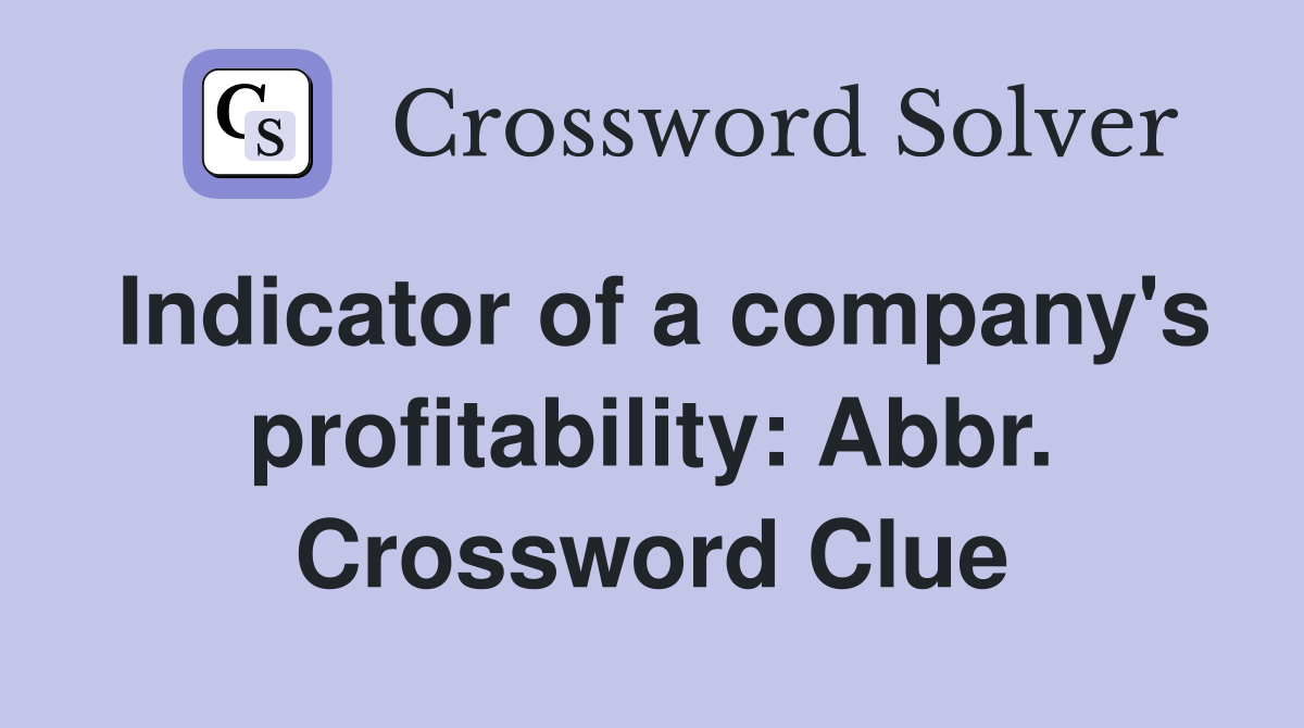 Indicator of a company's profitability: Abbr. Crossword Clue