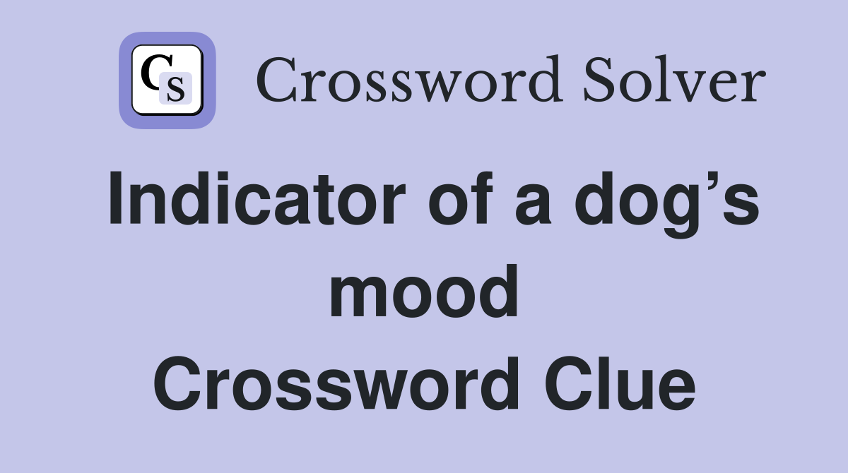 Indicator of a dog’s mood Crossword Clue