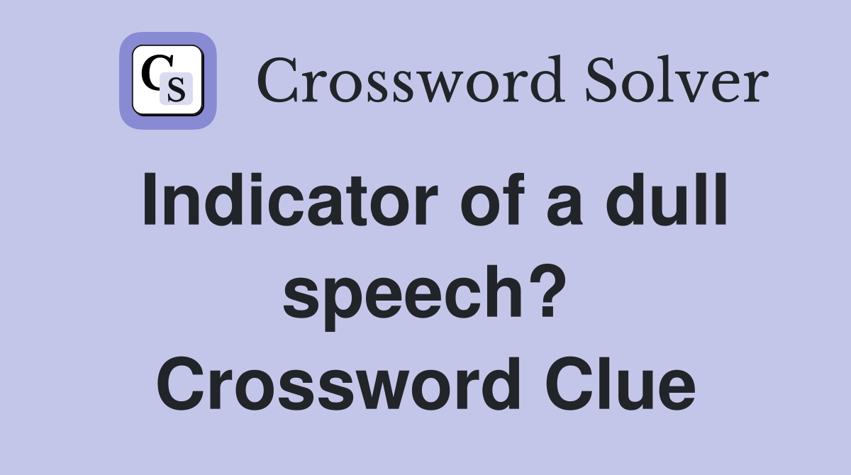 Indicator of a dull speech? Crossword Clue