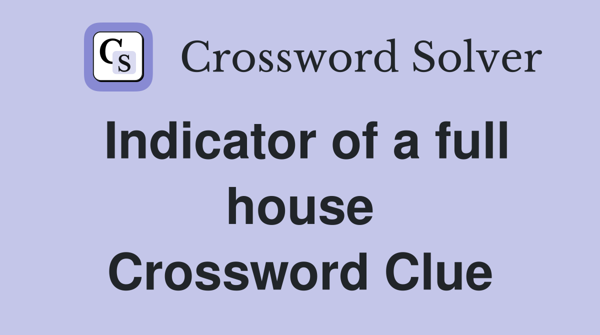 Indicator of a full house Crossword Clue