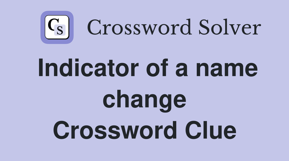 Indicator of a name change Crossword Clue