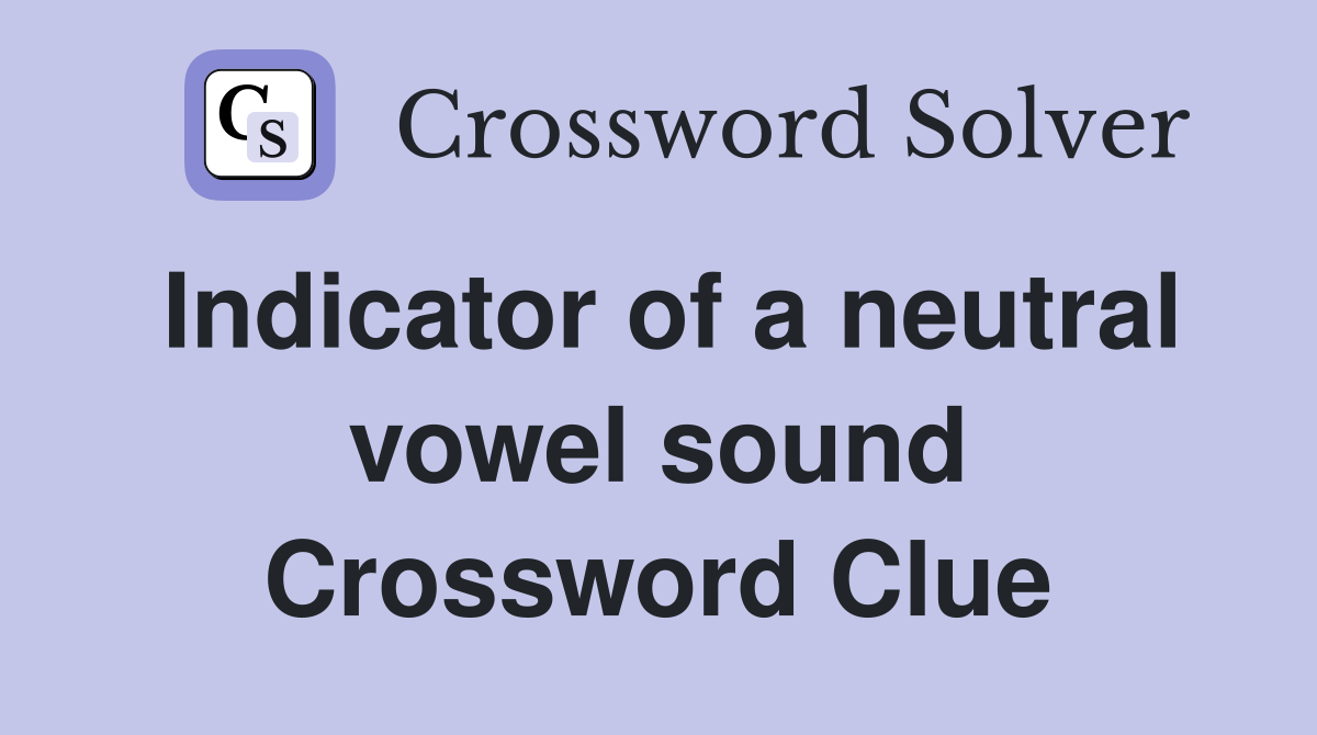 Indicator of a neutral vowel sound Crossword Clue