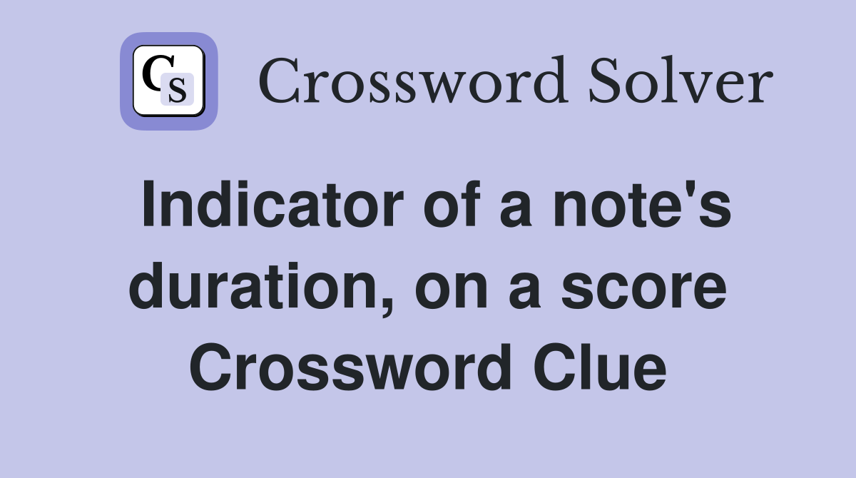 Indicator of a note's duration, on a score Crossword Clue