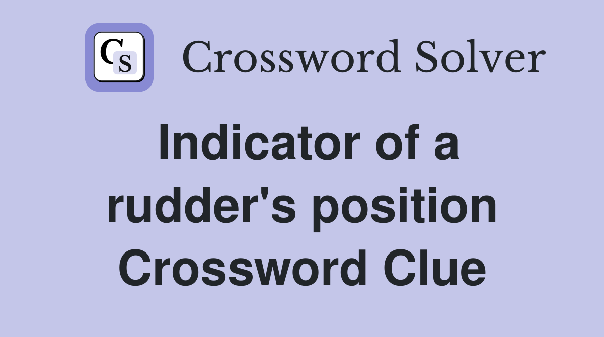 Indicator of a rudder's position Crossword Clue