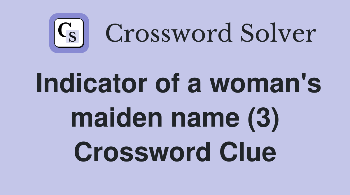 Indicator of a woman's maiden name (3) Crossword Clue