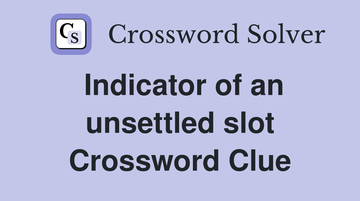 Indicator of an unsettled slot Crossword Clue