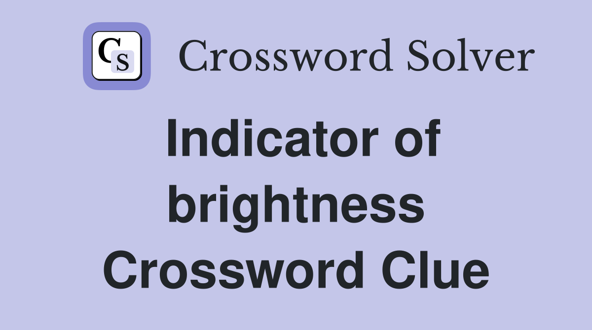 Indicator of brightness Crossword Clue