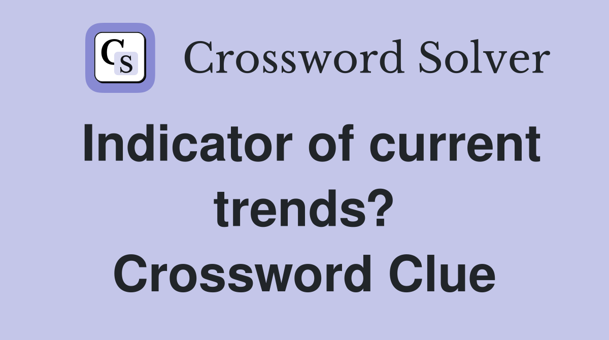 Indicator of current trends? Crossword Clue
