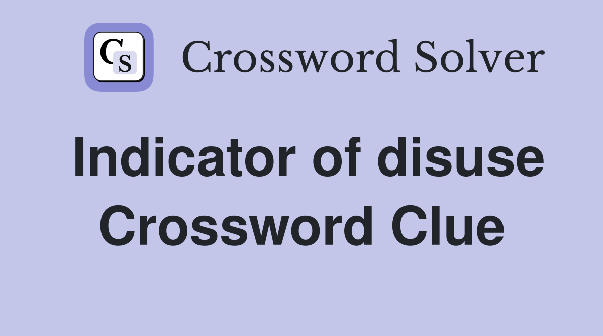 Indicator of disuse Crossword Clue