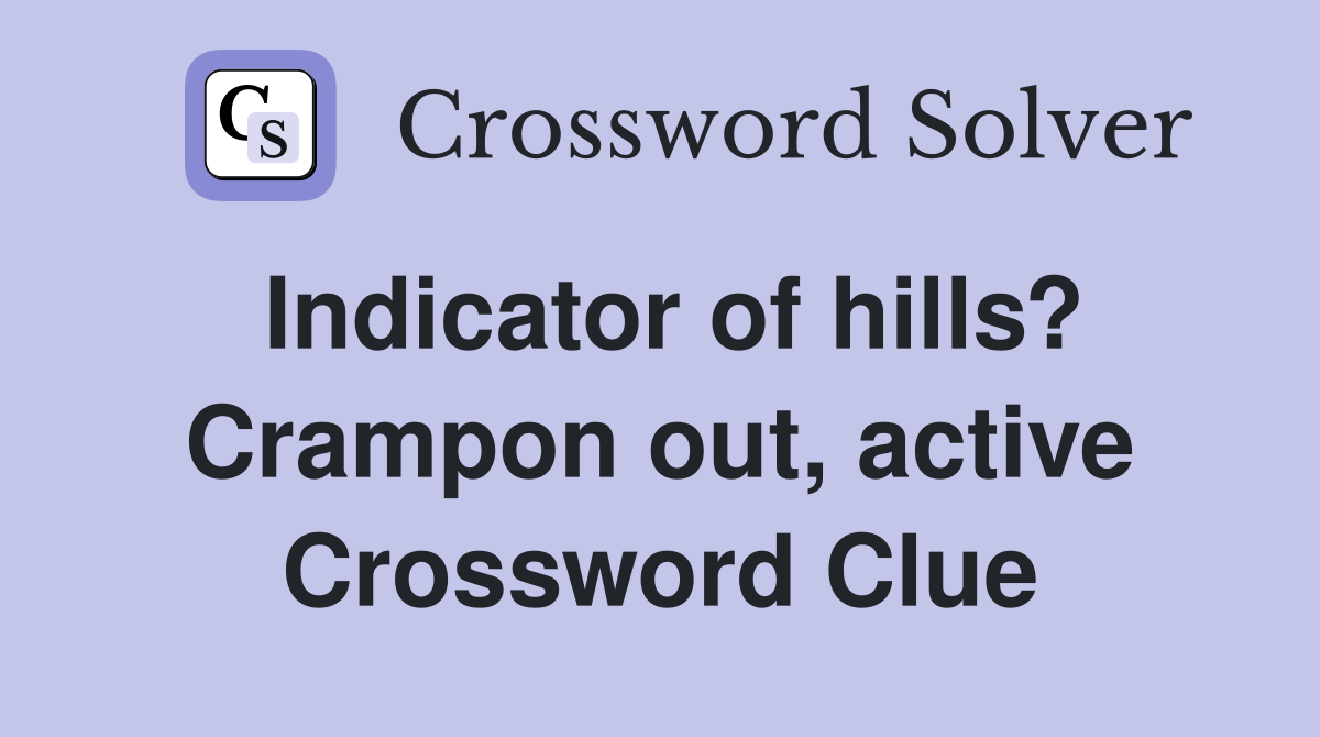 Indicator of hills? Crampon out, active Crossword Clue
