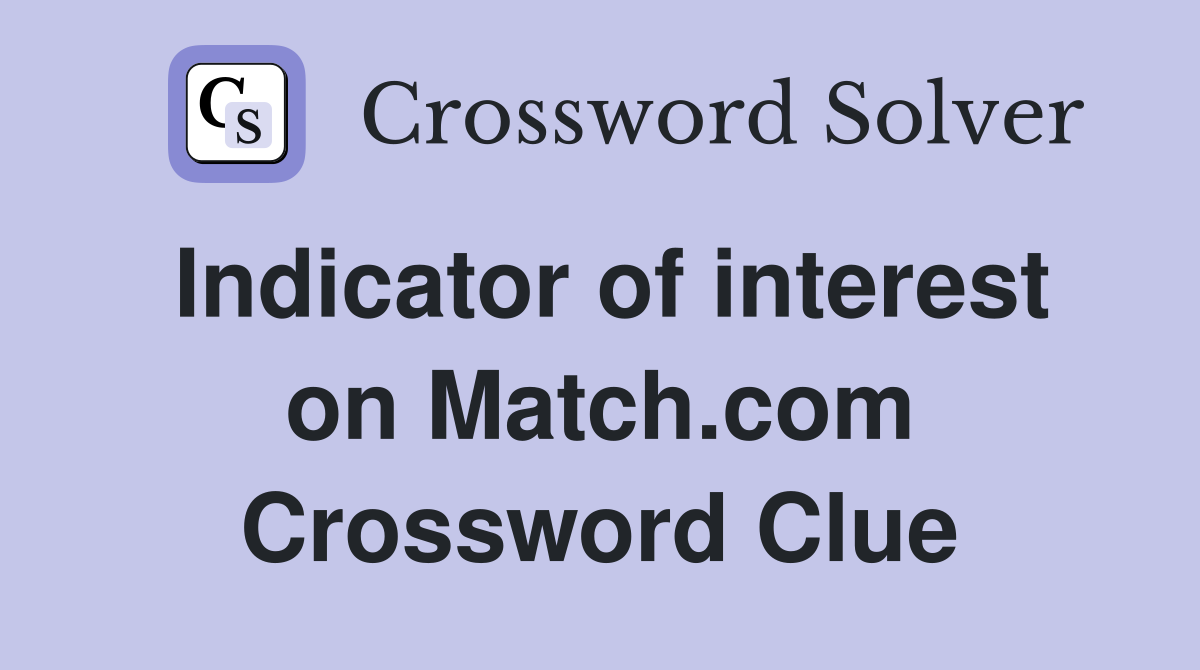 Indicator of interest on Match.com Crossword Clue