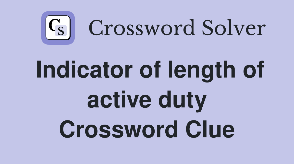 Indicator of length of active duty Crossword Clue