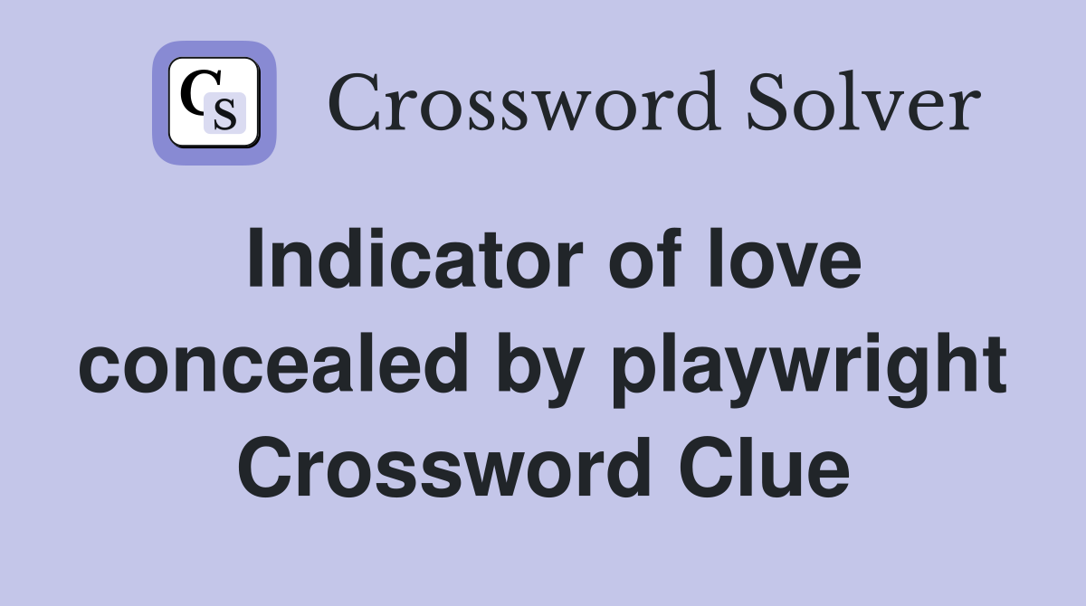 Indicator of love concealed by playwright Crossword Clue