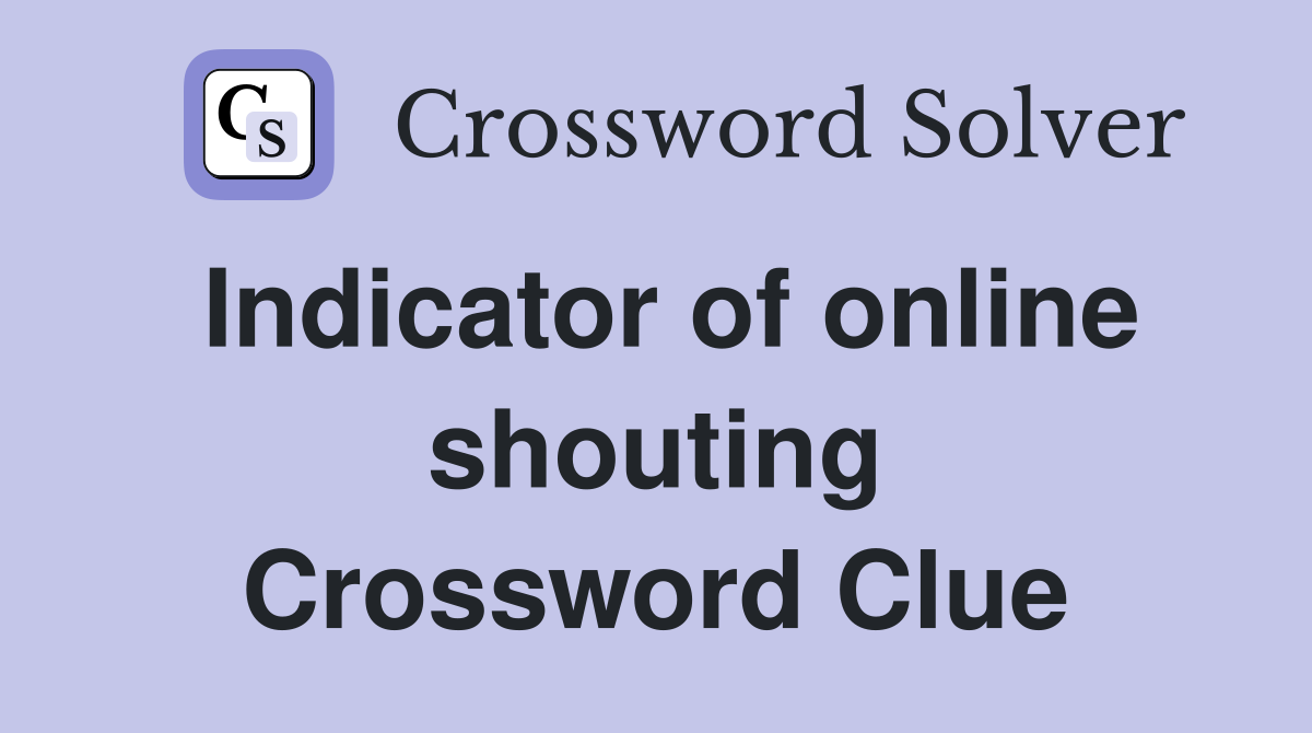 Indicator of online shouting Crossword Clue