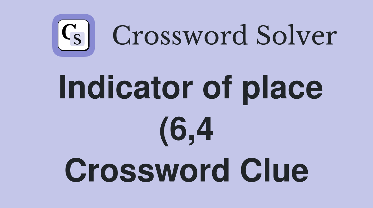 Indicator of place (6 4) Crossword Clue Answers Crossword Solver Indicator of place (6 4) Crossword Clue Answers Crossword Solver