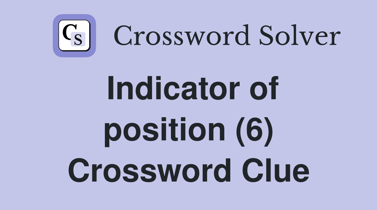 Indicator of position (6) Crossword Clue
