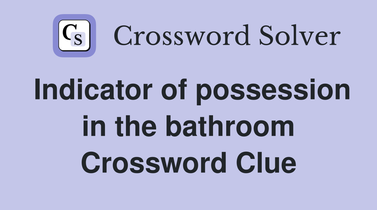 Indicator of possession in the bathroom Crossword Clue
