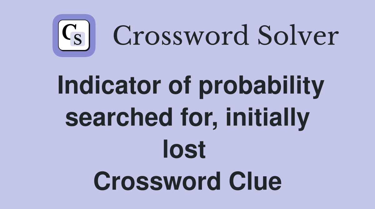 Indicator of probability searched for, initially lost  Crossword Clue