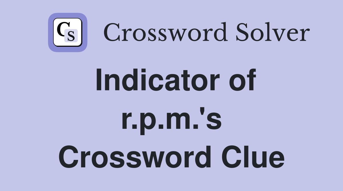 Indicator of r.p.m.'s Crossword Clue