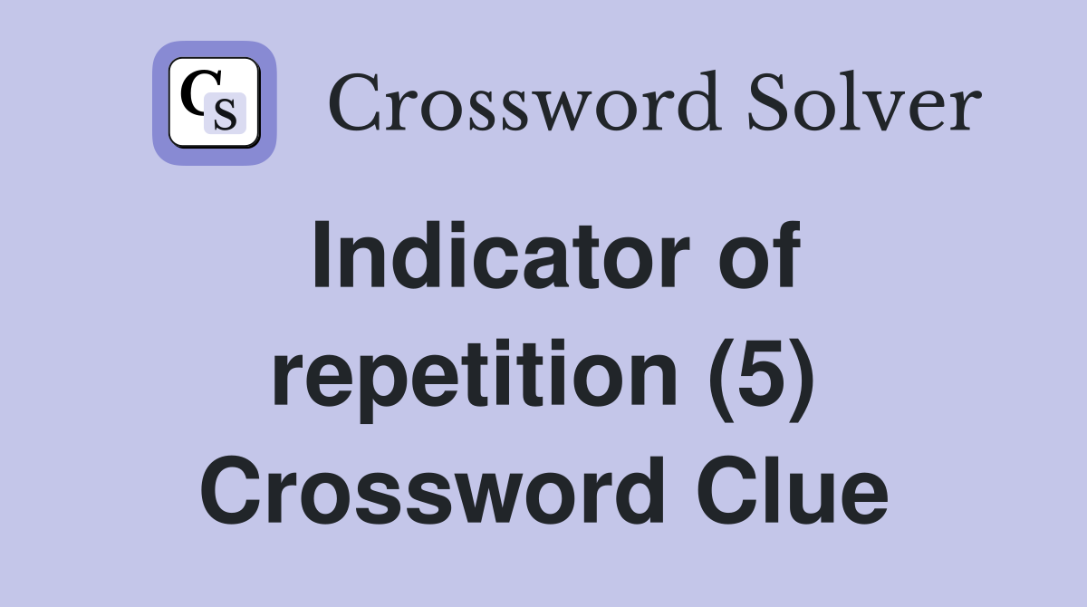 Indicator of repetition (5) Crossword Clue