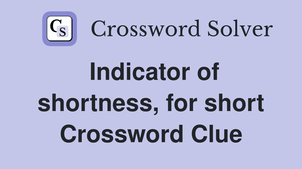 Indicator of shortness, for short Crossword Clue