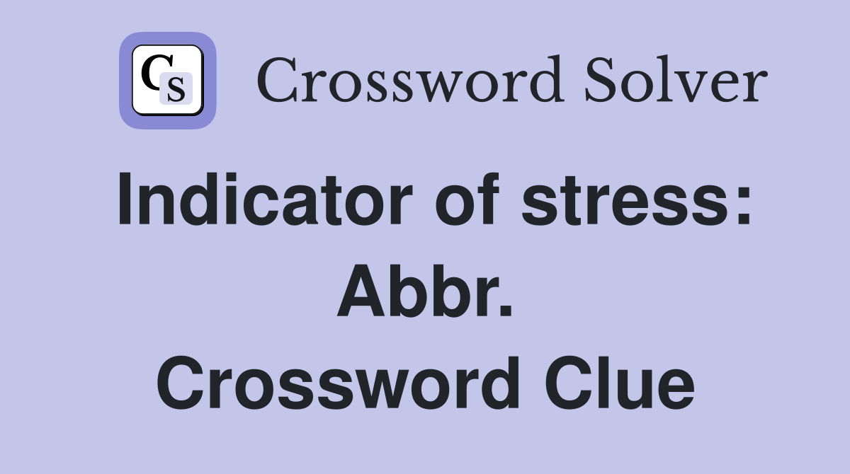 Indicator of stress: Abbr. Crossword Clue
